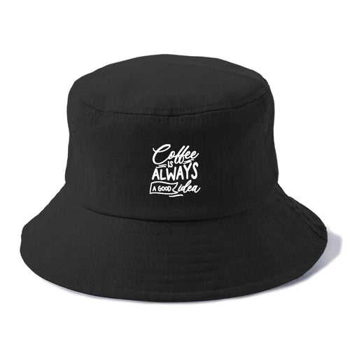 Caffeine Chronicles: Fuel Your Day With 'coffee Is Always A Good Idea' Bucket Hat