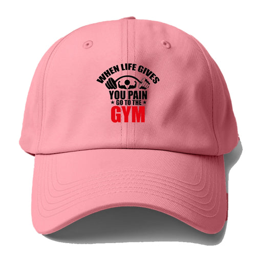 When Life Gives You Pain Go To The Gym Baseball Cap For Big Heads