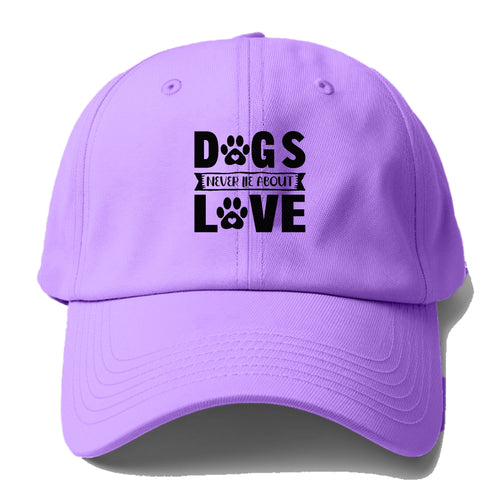 Dogs Never Lie About Love Baseball Cap For Big Heads