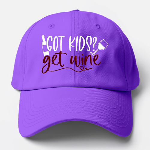 Got Kids? Get Wine Baseball Cap