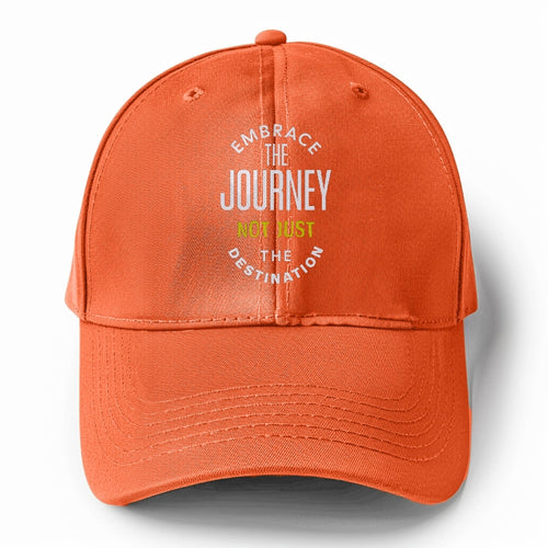 Embrace The Journey Not Just The Destimation Solid Color Baseball Cap