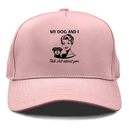 my dog and i talk shit about you Hat