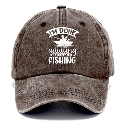 i'm done adulting let's go fishing! Hat