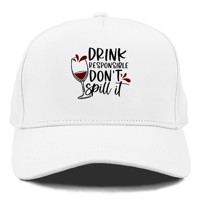 drink responsible don't spill it Hat