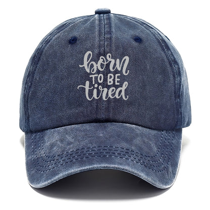 born to be tired Hat