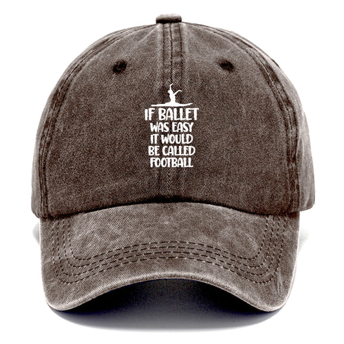 If Ballet Was Easy It Would Be Called Football Classic Cap