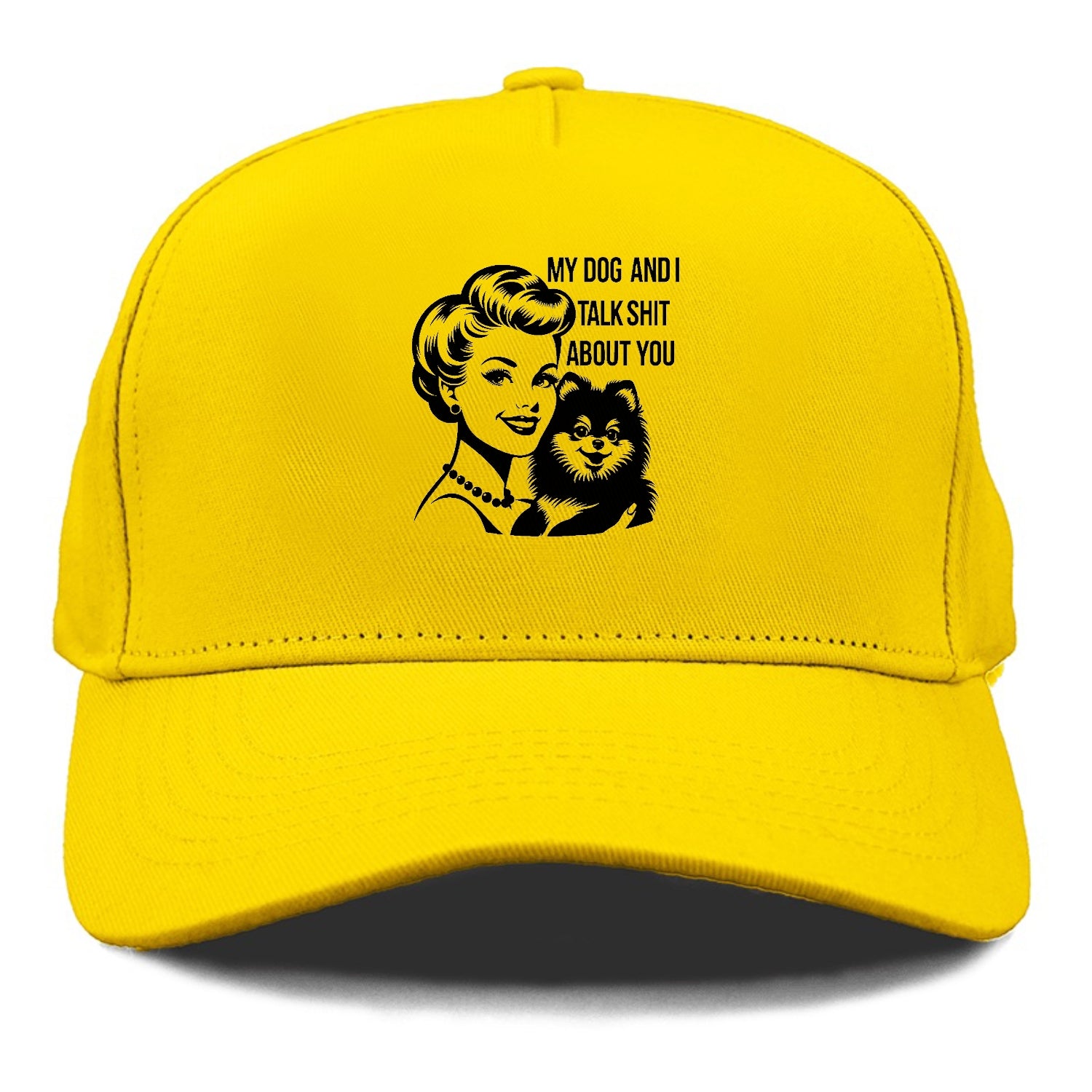 my dog and i talk shit about you! Hat