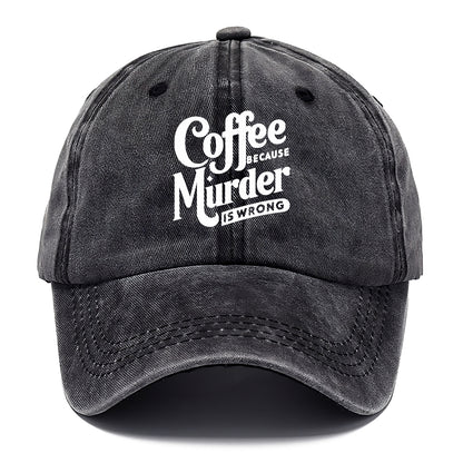 coffee because murder is wrong Hat