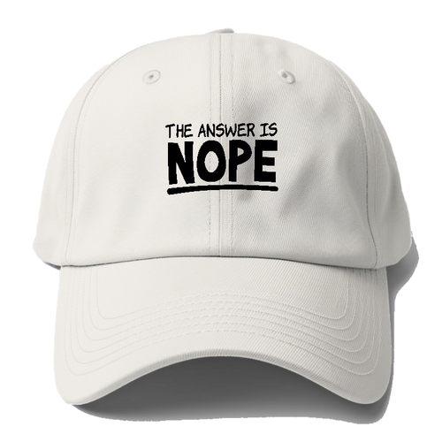 The Answer Is Nope Baseball Cap