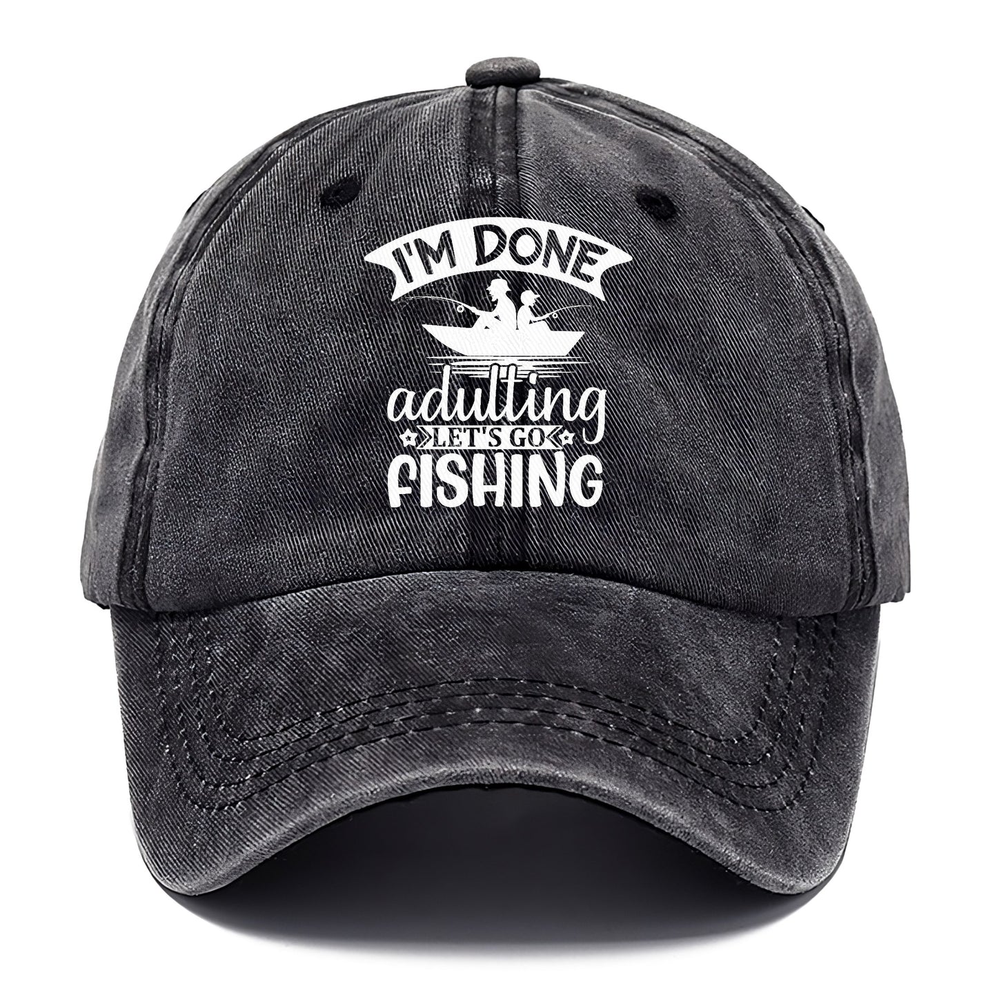 i'm done adulting let's go fishing! Hat