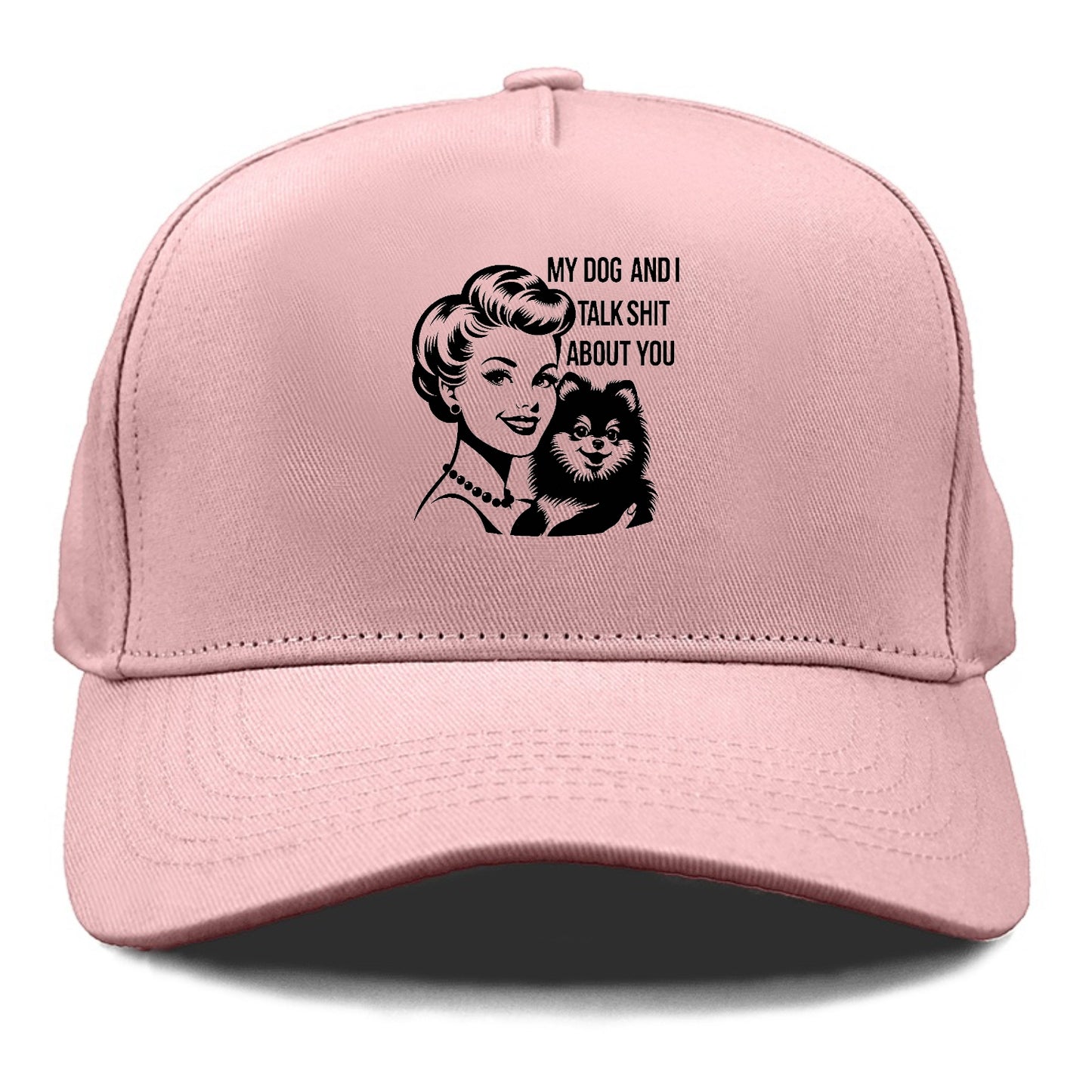 my dog and i talk shit about you! Hat