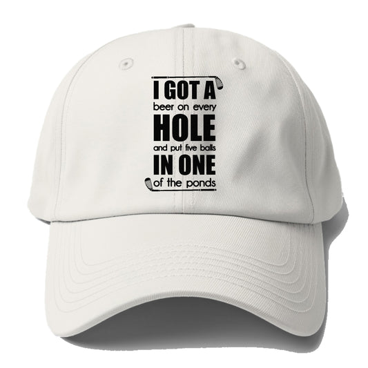 I GOT A beer on every HOLE and put five balls IN ONE of the ponds Hat