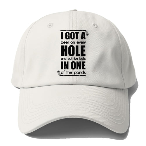 I Got A Beer On Every Hole And Put Five Balls In One Of The Ponds Baseball Cap For Big Heads