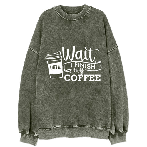 Morning Fuel: Wait Until I Finish My Coffee Vintage Sweatshirt
