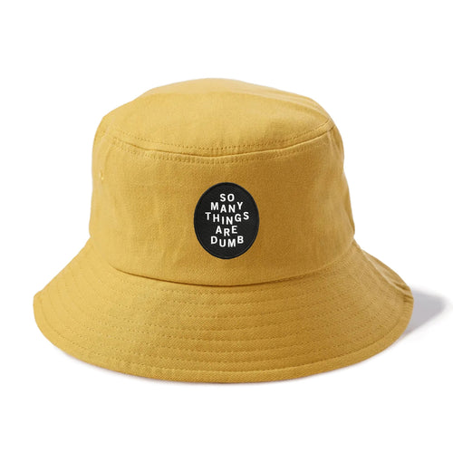 So Many Things Are Dumb Bucket Hat