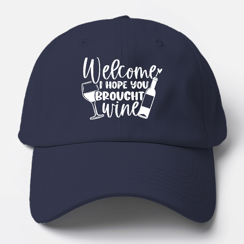 Welcome I Hope You Brought Wine Baseball Cap