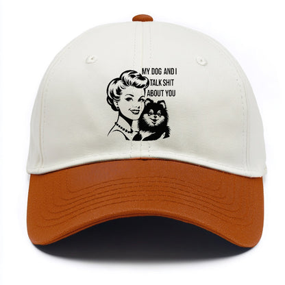 my dog and i talk shit about you! Hat