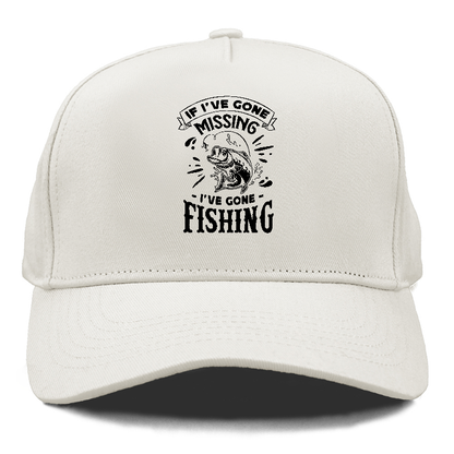 If Ive gone missing i've gone fishing Hat