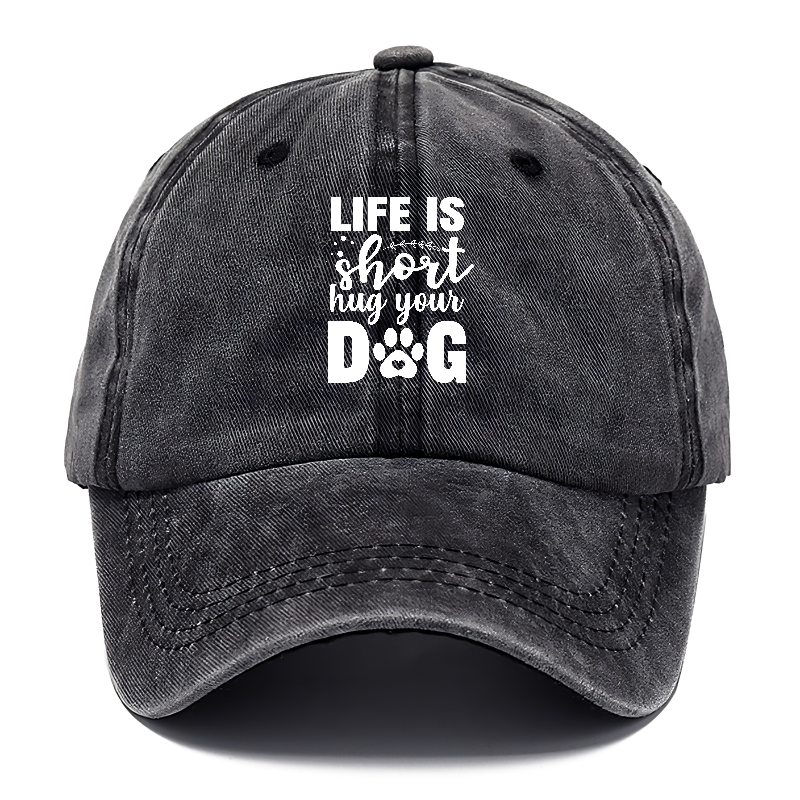 Life is short hug your dog   Hat