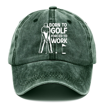 Born To Golf Forced To Work Hat