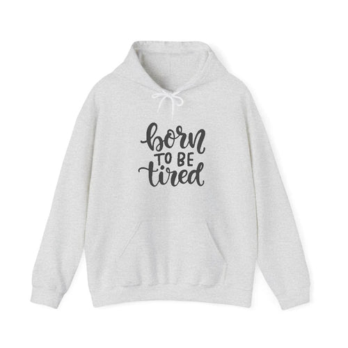 Born To Be Tired Hooded Sweatshirt