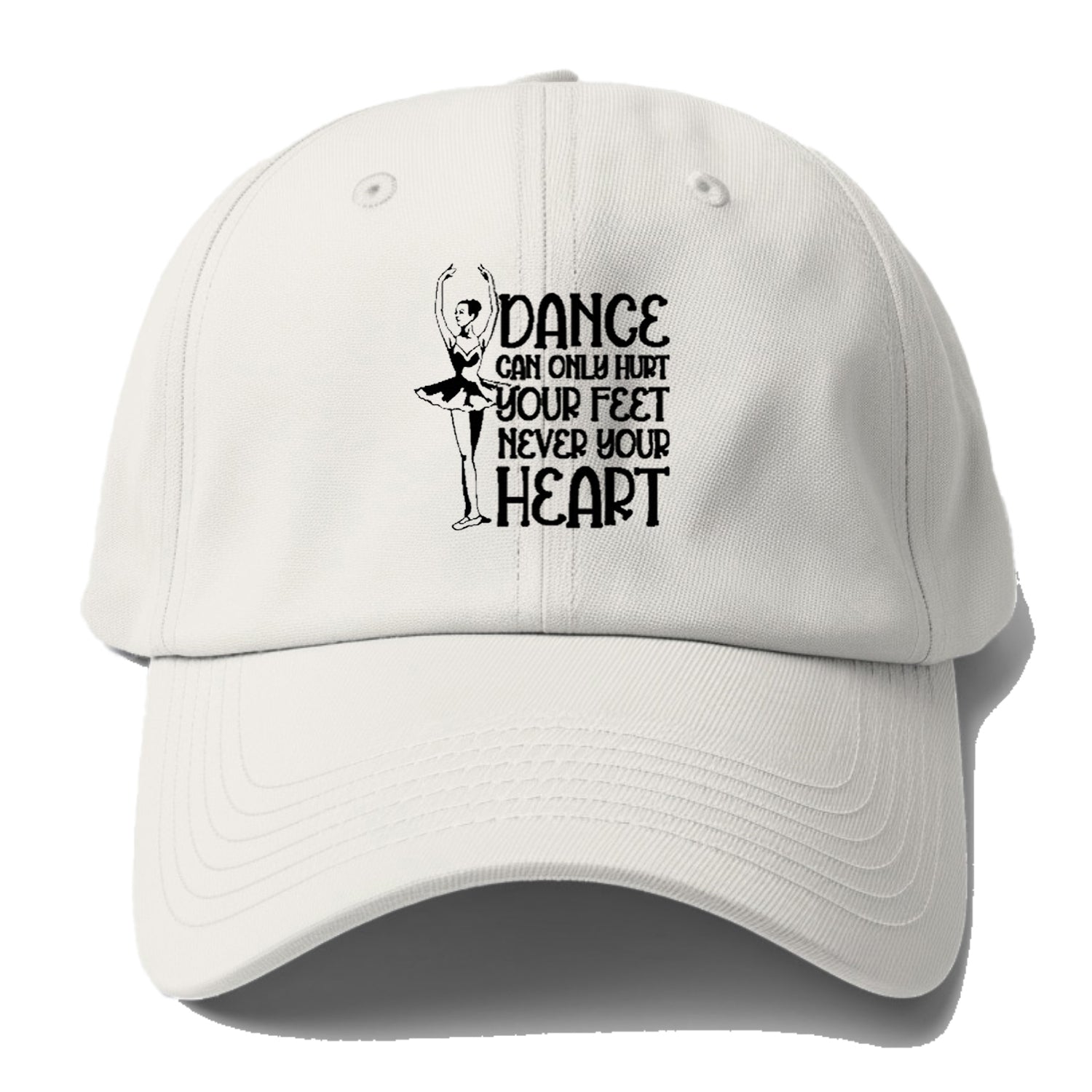 dance can only hurt your feet never your heart Hat