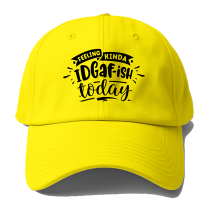 Feeling kinda IDGAFish today Hat