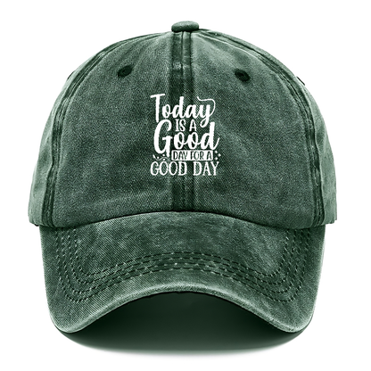 Today is a good day for a good day Hat