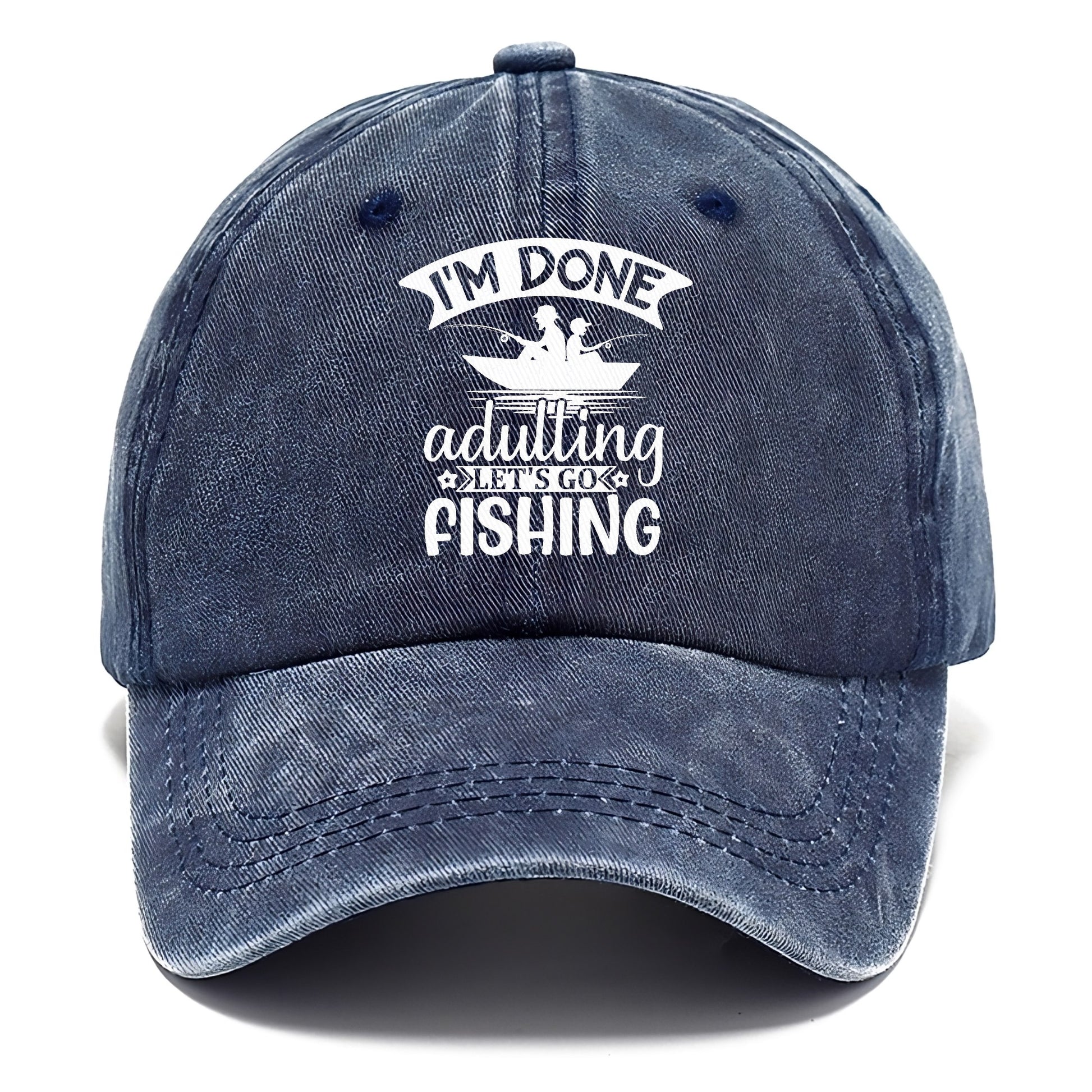 i'm done adulting let's go fishing! Hat