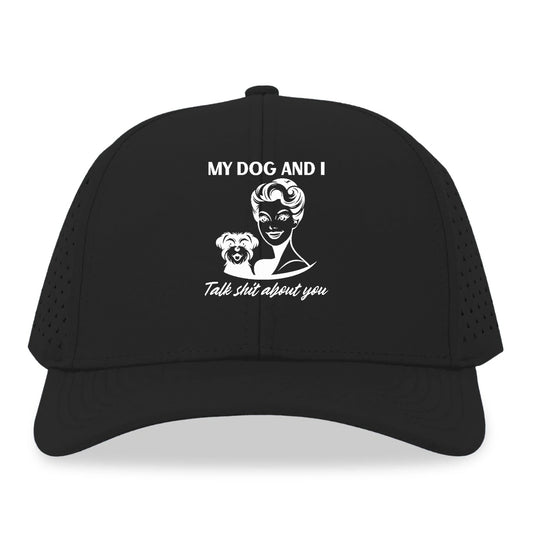my dog and i talk shit about you Hat