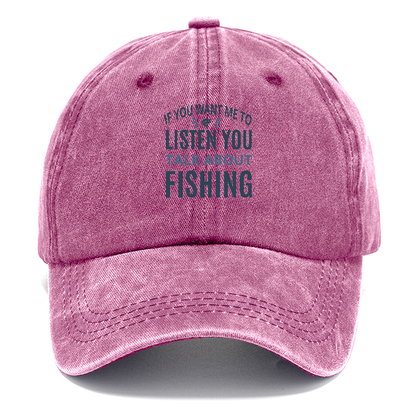 If you want me to listen you talk about fishing Hat