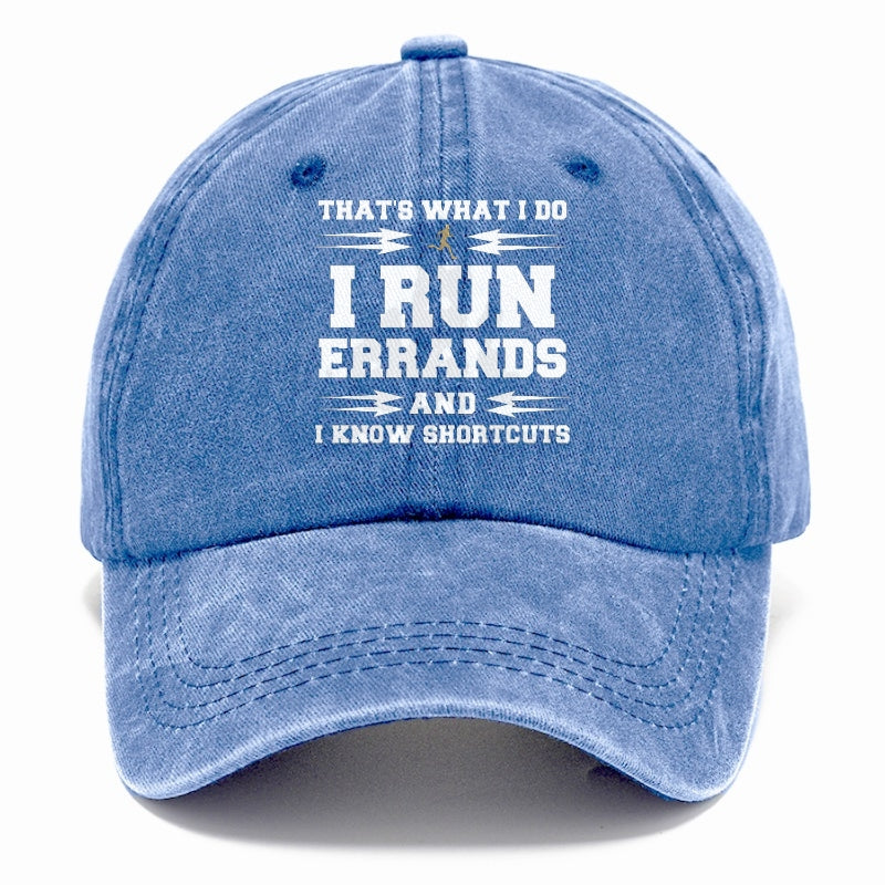 that's what i do, i run errands and i know shortcuts Hat