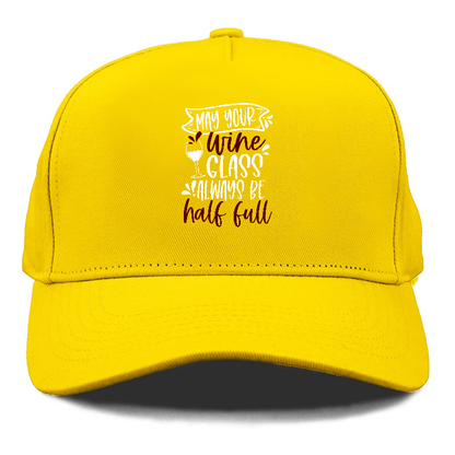 may your wine glass always be half full Hat