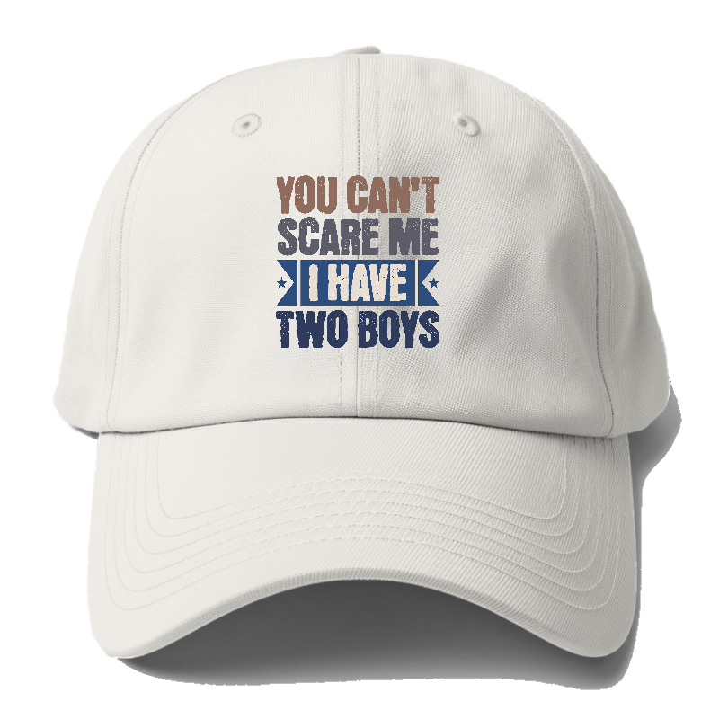 You can't scare me I have two boys Hat