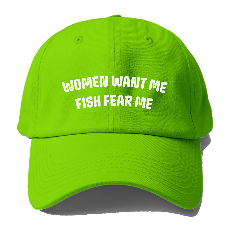 Women Want Me Fish Fear Me Baseball Cap Green
