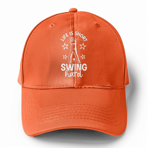 Life Is Short Swing Hard! Solid Color Baseball Cap