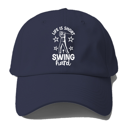 Life Is Short Swing Hard! Hat
