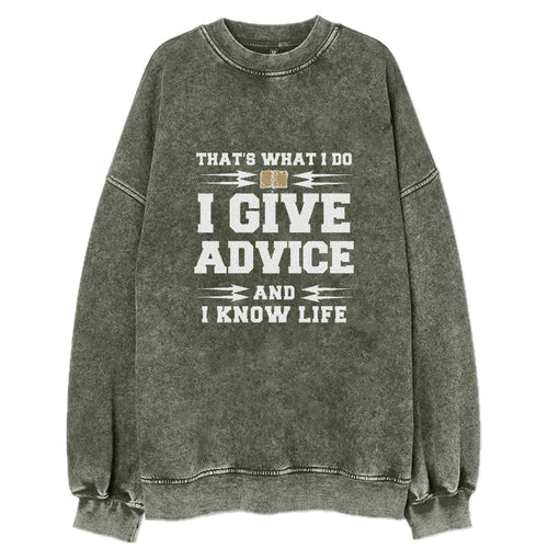 That's What I Do, I Give Advice, And I Know Life Vintage Sweatshirt