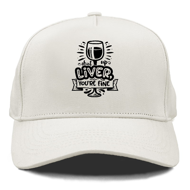 Shut up liver you're fine Hat