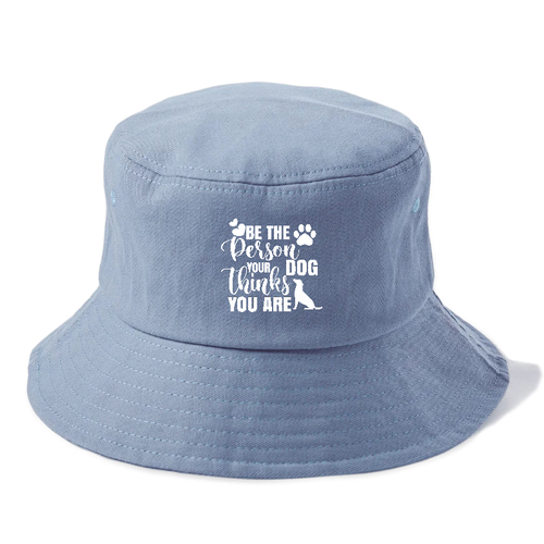 Be The Person Your Dog Thinks You Are Bucket Hat