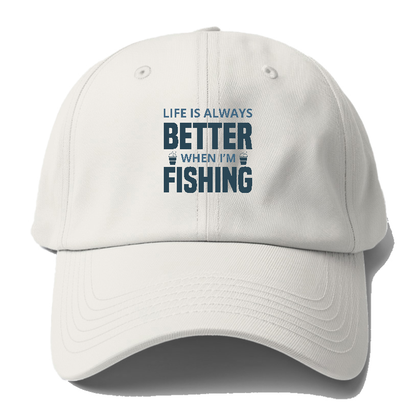 Life is always better when i'm fishing Hat