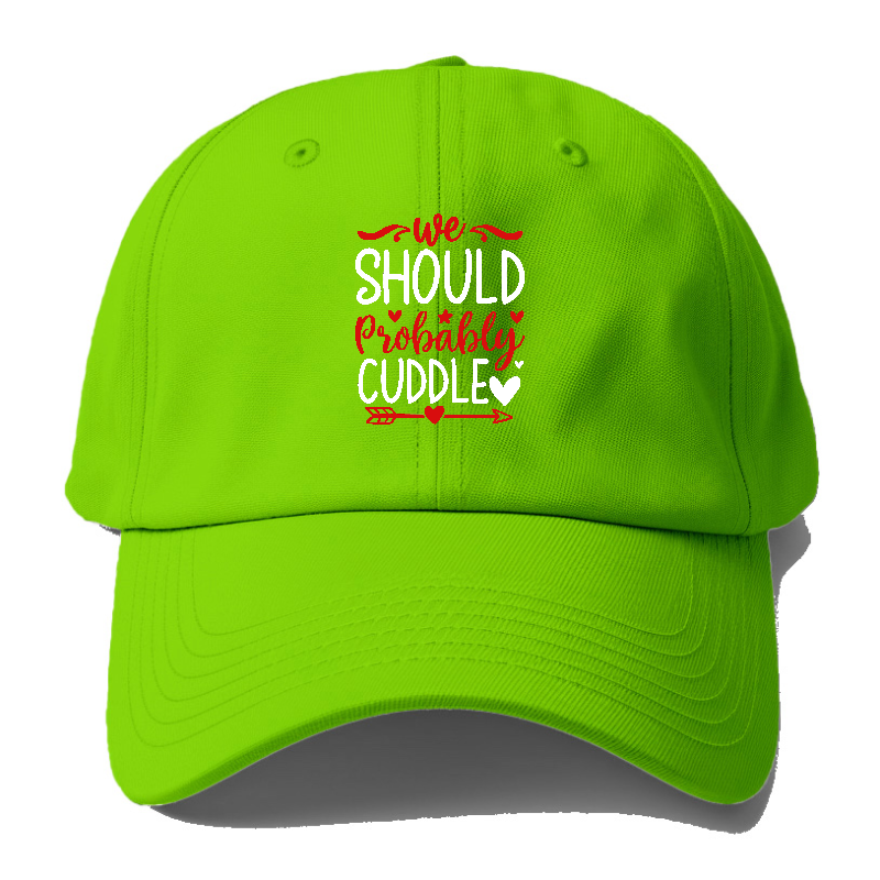 We should probably cuddle Hat