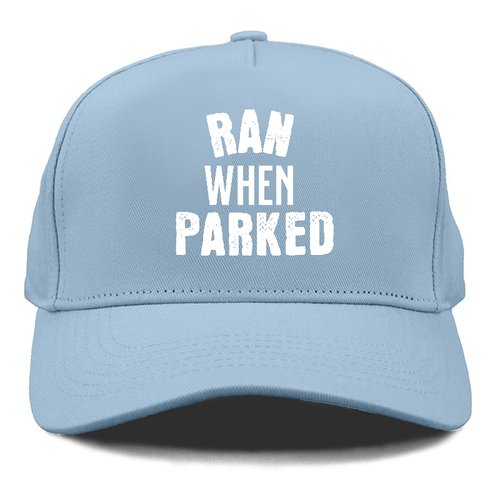 Ran When Parked Cap