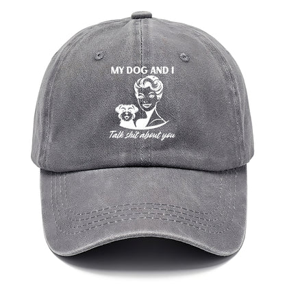 my dog and i talk shit about you Hat