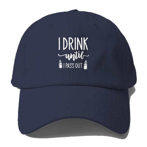 I Drink Until I Pass Out Baseball Cap For Big Heads