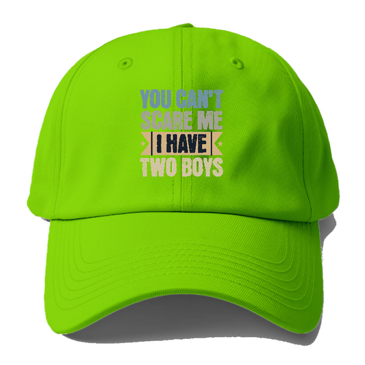 You can't scare me I have two boys Hat