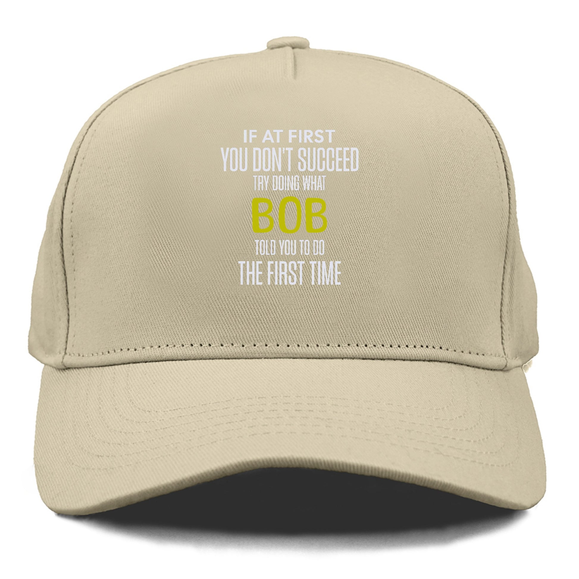 if at first you don't succeed try doing what bob told you to do the first time Hat