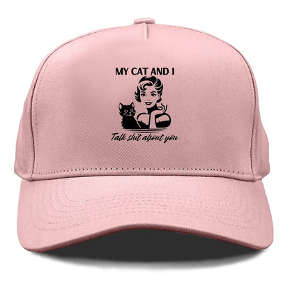 my cat and i talk shit about you 2 Hat