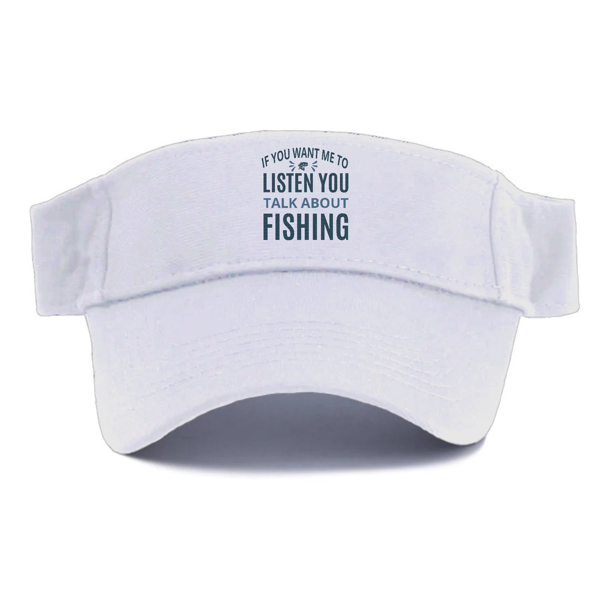 If you want me to listen you talk about fishing Hat