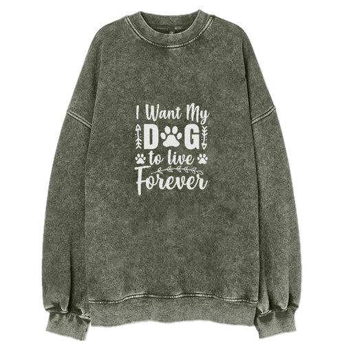 I Want My Dog To Live Forever Vintage Sweatshirt